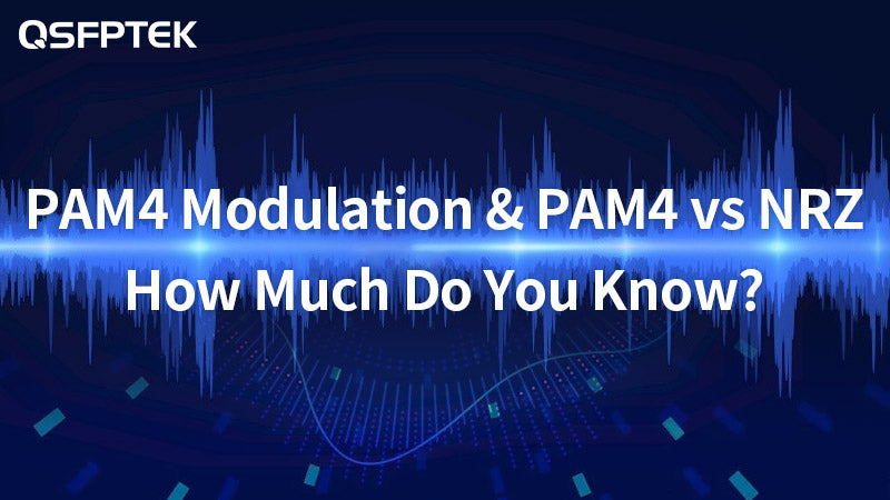 PAM4 Modulation & PAM4 vs NRZ, How Much Do You Know?
