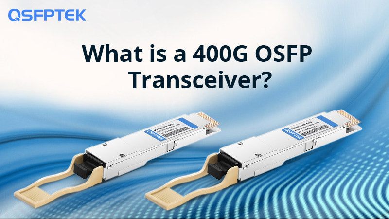 What is a 400G OSFP Transceiver?